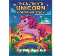 The Ultimate Unicorn Coloring Book for Kids Ages 4-8: Over 100 Enchanting Pages of Unicorn Magic and Fun