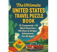 The Ultimate United States Travel Puzzle Book: 75 Crosswords + 75 Word Searches = 150 Stars & Stripes Adventures for All Ages!