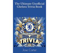 The Ultimate Unofficial Chelsea Trivia Book