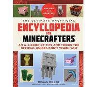 The Ultimate Unofficial Encyclopedia for Minecrafters: An A - Z Book of Tips and Tricks the Official Guides Don't Teach You