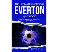 The Ultimate Unofficial Everton Quiz Book: 601 Fun Questions for Toffees Fans Everywhere