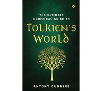 The Ultimate Unofficial Guide to Tolkien’s World