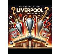The Ultimate Unofficial Liverpool Trivia Book