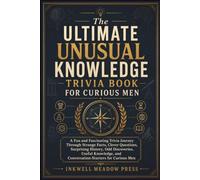 The Ultimate Unusual Knowledge Trivia Book For Men: A Fun and Fascinating Trivia Journey Through Strange Facts, Clever Questions, Surprising History, ... (The Ultimate Trivia Book For Adults Series)