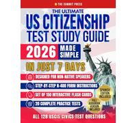 The Ultimate US Citizenship Test Study Guide Made Simple: Ace the Test on Your First Try in Just 7 Days with Expert Hacks from Former Examiners. 128 USCIS Q&A, and 20 Mock Tests Included