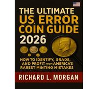 The Ultimate US Error Coin Guide 2026: How to Identify, Grade, and Profit from America’s Rarest Minting Mistakes