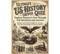 THE ULTIMATE US HISTORY TRIVIA CHALLENGE: TEST YOUR KNOWLEDGE OF AMERICA'S PAST PAST WITH FUN AND FASCINATING FACTS: Political and Cultural Insights ... - Test Your Knowledge of American History