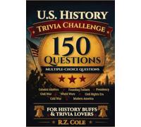 THE ULTIMATE US HISTORY TRIVIA CHALLENGE: TEST YOUR KNOWLEDGE OF AMERICA'S PAST WITH FUN AND FASCINATING FACTS: Political and Cultural Insights for All Ages - Test Your Knowledge of American History
