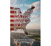 The Ultimate USA Property Buying Guide for Foreign Buyers: Everything You Need to Know About Purchasing, Owning, and Selling US Real Estate as a Foreign National