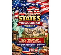 The Ultimate USA States Trivia Challenge Volume 2: 800 Advanced Multiple Choice Questions on State Capitals, Hidden Landmarks, Famous Figures, Symbols, History, Culture & More