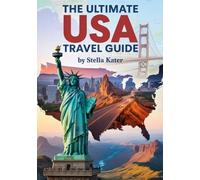 THE ULTIMATE USA TRAVEL GUIDE: What to See, When to Go, How to Do It