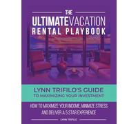 The Ultimate Vacation Rental Playbook: Lynn Trifilo's Guide to Maximizing Your Investment