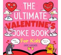 The Ultimate Valentine’s Joke Book For Kids: Valentine's Day Try Not To Laugh Challenge Ages 4-8+