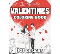 The Ultimate Valentines Coloring Book: 101 Designs for Adults: Valentines Day Coloring Book filled with Romantic Scenes of Love, Flowers, Cute ... Ultimate Coloring Books for Adults and Teens)