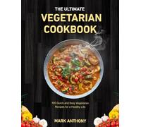THE ULTIMATE VEGETARIAN COOKBOOK: 100 Quick and Easy Vegetarian Recipes for a Healthy Life