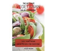 The Ultimate Vegetarian Salad Cookbook: Easy Vegetarian Salad Recipes For Everyone