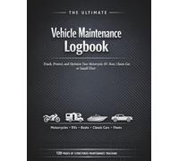 The Ultimate Vehicle Maintenance Logbook: Track, Protect, and Optimize Your Motorcycle, RV, Boat, Classic Car or Small Fleet