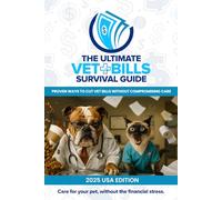 The Ultimate Vet Bills Survival Guide: Proven ways to cut vet bills without compromising care - 2025 USA Edition
