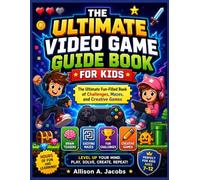 THE ULTIMATE VIDEO GAME GUIDE BOOK FOR KIDS: The Ultimate Fun-Filled Book of Challenges, Mazes, and Creative Games