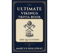 The Ultimate Vikings Trivia Book: 500 Questions on Norse Warriors, Explorers, Mythology, and the Age of the Vikings (World History Trivia)