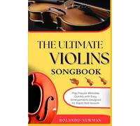 THE ULTIMATE VIOLINS SONGBOOK: Play Popular Melodies Quickly with Easy Arrangements Designed for Rapid Skill Growth