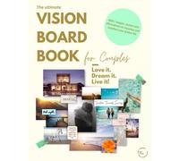 The Ultimate Vision Board Book for Couples: Love It, Dream It, Live It!: 600+ Images, Quotes, and Affirmations to Visualize and Manifest your Dream Life.