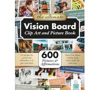 The Ultimate Vision Board Clip Art, Magazine Pictures and Images Book: 600 Pictures, Affirmations and Quotes for Cutting Out for Manifestation and the Law of Attraction (2026 Vision Board Supplies)
