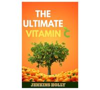 THE ULTIMATE VITAMIN C: HEALING, ENERGY AND LONGEVITY THROUGH THE POWER OF VITAMIN C