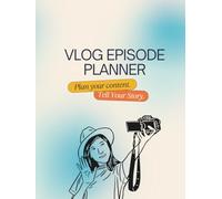 The Ultimate Vlog Episode and Video Content Planner: Notebook for Video Strategy, Scripting, SEO, and Vlogging Success