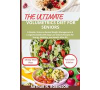 The Ultimate Volumetrics Diet For Seniors: Volumetrics Diet cookbook for beginners, busy mom,low calorie diet, weight loss,Healthy eating after 50,Meal plan for active seniors, Anti-inflammatory