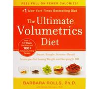 The Ultimate Volumetrics Diet: Smart, Simple, Science-Based Strategies for Losing Weight and Keeping It Off
