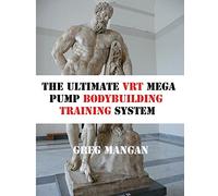 The Ultimate VRT Mega Pump Bodybuilding Training System