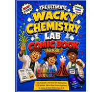 The Ultimate Wacky Chemistry Lab Comic Book for Kids: Fully Illustrated & Interactive with Amazing Facts, STEM Activities, Safe-at-Home Science Experiments for Curious & Smart Children Ages 6-12