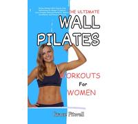 The Ultimate Wall Pilates Workouts For Women: 28-Day Workout With Step-by-Step Instructions For Women To Improve Core Strength, Enhanced Flexibility, Balance, Coordination, And Posture Correction