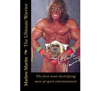 The Ultimate Warrior: The first most electrifying man of sport entertainment