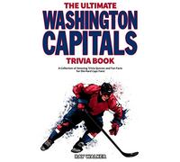 The Ultimate Washington Capitals Trivia Book: A Collection of Amazing Trivia Quizzes and Fun Facts for Die-Hard Caps Fans!