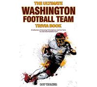 The Ultimate Washington Football Team Trivia Book: A Collection of Amazing Trivia Quizzes and Fun Facts for Die-Hard Redskins Fans!