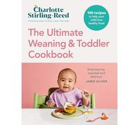 The Ultimate Weaning and Toddler Cookbook : 100 recipes to help your child love healthy food