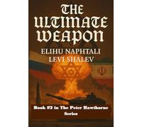 The Ultimate Weapon: A novel of Ezekiel 38 (Peter Hawthorne)