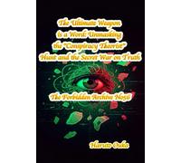 The Ultimate Weapon is a Word: Unmasking the "Conspiracy Theorist" Hunt and the Secret War on Truth (The Forbidden Archives)