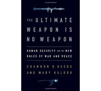 The Ultimate Weapon is No Weapon: Human Security and the New Rules of War and Peace