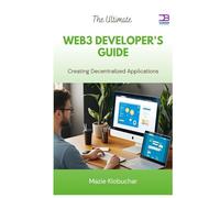 The Ultimate Web3 Developer's Guide: Creating Decentralized Applications