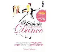 The Ultimate Wedding Dance: STEP BY STEP GUIDE Everything You Need to Know about Your First Dance