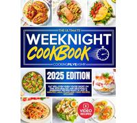 The Ultimate Weeknight Cookbook: Eat Well Even When You’re Short on Time with Healthy and Delicious 5-Ingredient Recipes Ready in Just 15 Minutes | Meal Plans and Video Recipes Included