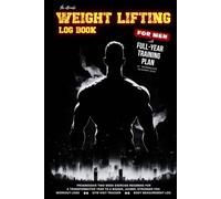 The Ultimate Weight Lifting Log Book for Men (6"x9"): With Full-Year Training Plan For Intermediate to Expert Level: Progressive Two-Week Regimens for ... Logs, Gym Visit Tracker, Body Measurement Log