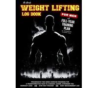 The Ultimate Weight Lifting Log Book For Men: With Full-Year Training Plan For Intermediate to Expert Level: Progressive Two-Week Regimens for a ... Logs, Gym Visit Tracker, Body Measurement Log
