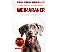 The Ultimate Weimaraner Big Guide: Everything You Will Ever Need To Know About The Weimaraner Book