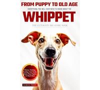 The Ultimate Whippet Owners Big Guide Book: Whippet Care, Training, Puppies, Behaviour and so much more.