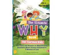 The Ultimate WHY Book for Curious Kids - Vol 3: The Earth: Fun Facts and Answers to Mind-Blowing Questions About Science Explained in 5 Minutes or Less