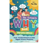 The Ultimate WHY Book Parents Edition - Vol 1 - The Sky: Parents Expert Guide in Explaining "WHY" to curious kids